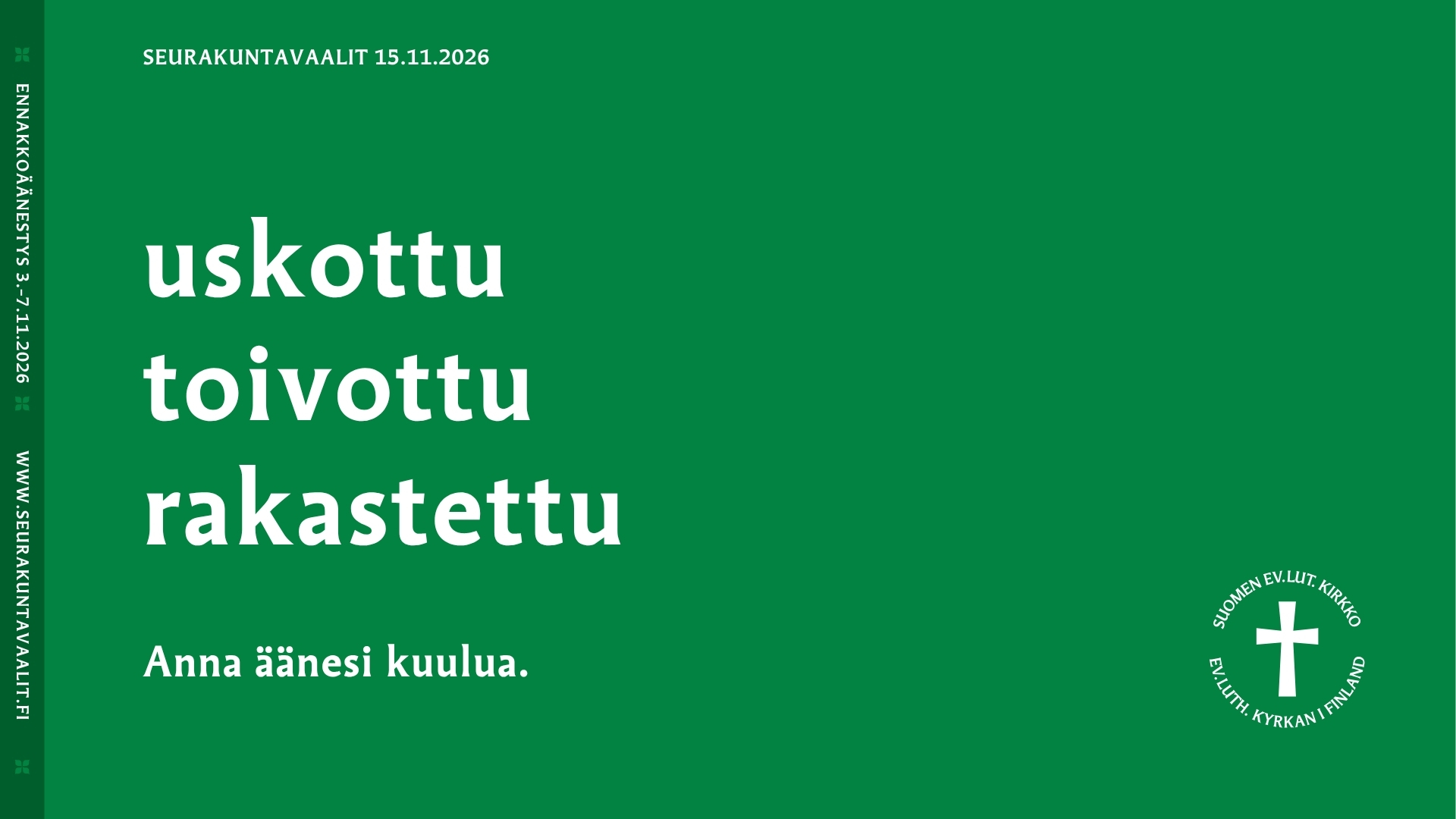 Seurakuntavaalit 15.11.2026. Uskottu, toivottu, rakastettu. Anna äänesi kuulua.