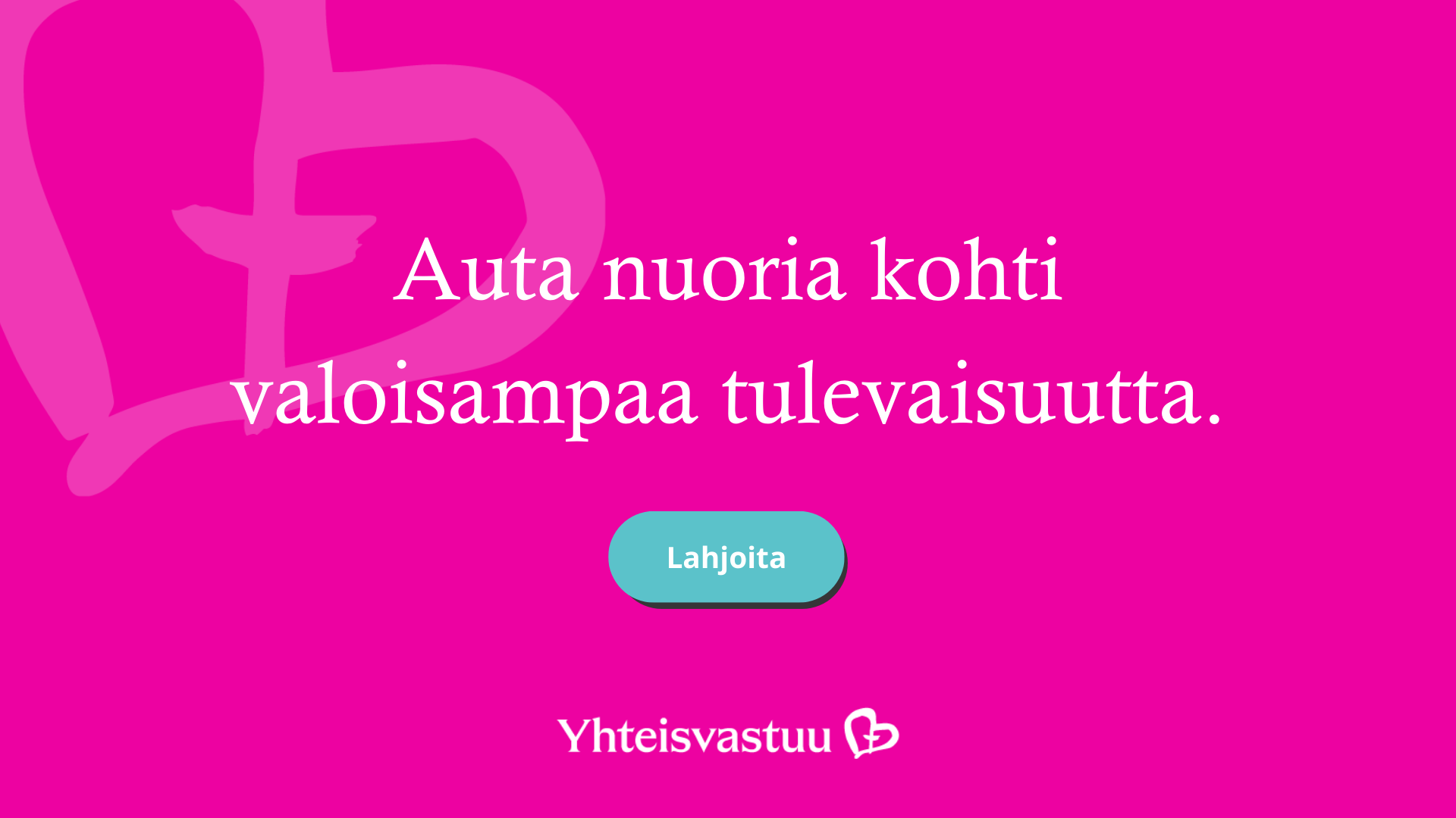 Auta nuoria kohti valoisampaa tulevaisuutta, lahjoita. Yhteisvastuu.