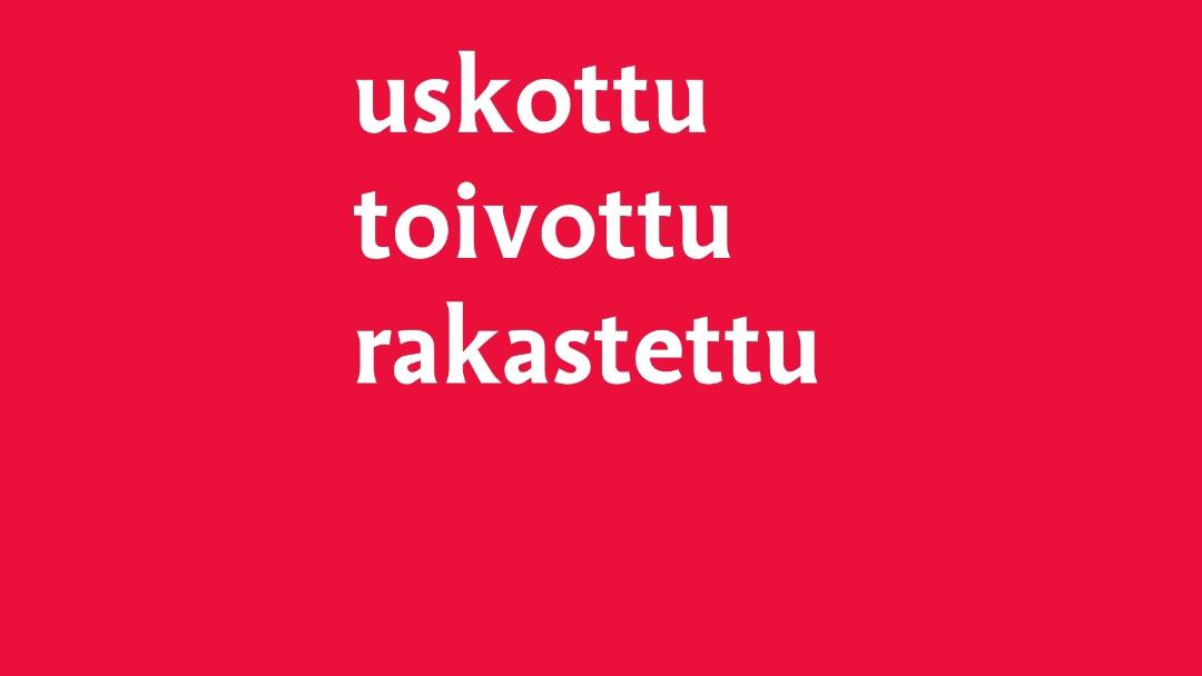Punainen pohja, valkoinen teksti uskottu, toivottu, rakastettu.